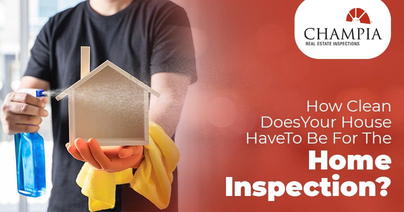 How Clean Does Your House Have To Be For The Home Inspection?